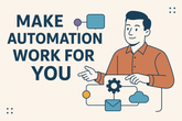 Make Automation Work for You